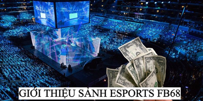 Giới thiệu sảnh game Esports tại FB68