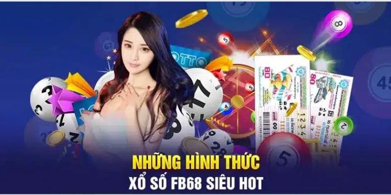 Những hình thức cược xổ số thịnh hành nhất đều có tại FB68