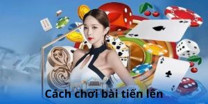 cách chơi tiến lên