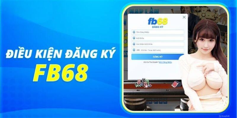 Điều kiện của người chơi tạo tài khoản thành công tại nhà cái FB68