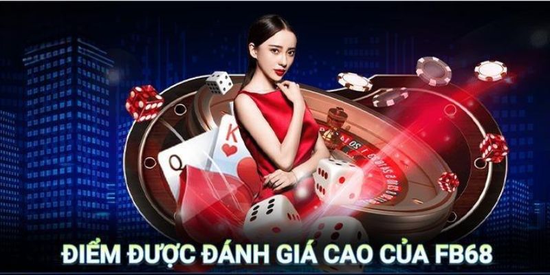 Những điểm được đánh giá cao từ nhà cái FB68