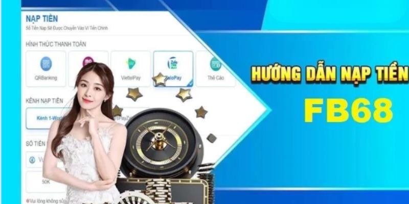 Các thao tác thực hiện nạp tiền FB68 thành công ngay lần đầu