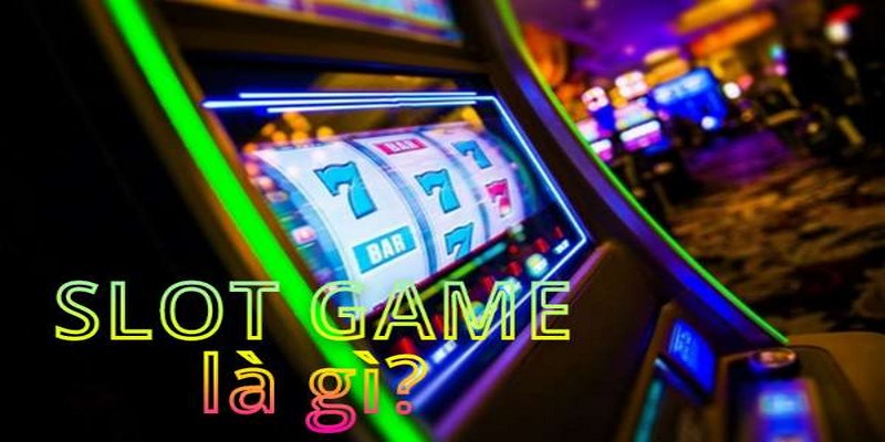 Tìm hiểu đôi nét về slot game