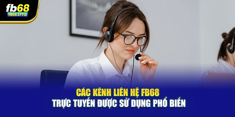 Các kênh liên hệ Fb68 trực tuyến được sử dụng phổ biến