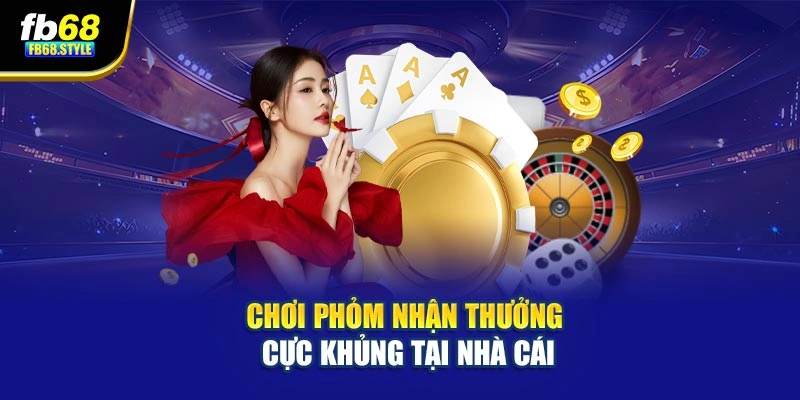 Chơi phỏm nhận thưởng cực khủng tại nhà cái