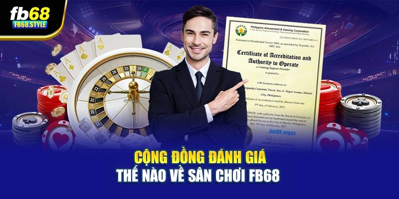 Cộng đồng đánh giá thế nào về sân chơi Fb68