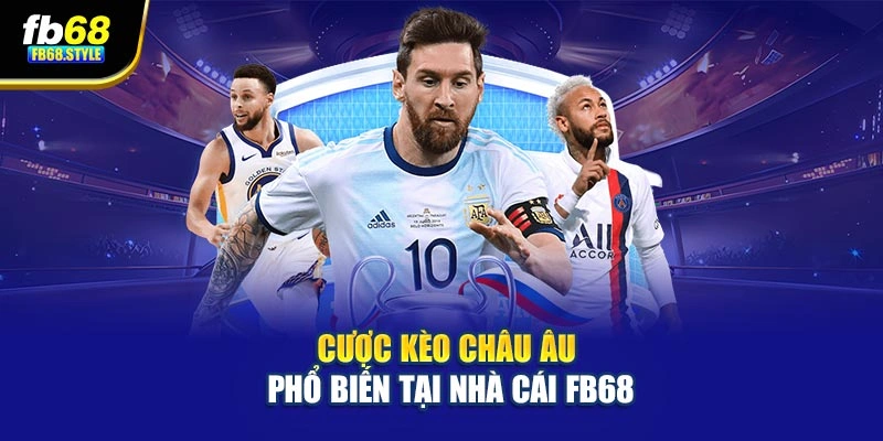 Cược kèo châu Âu phổ biến tại nhà cái Fb68