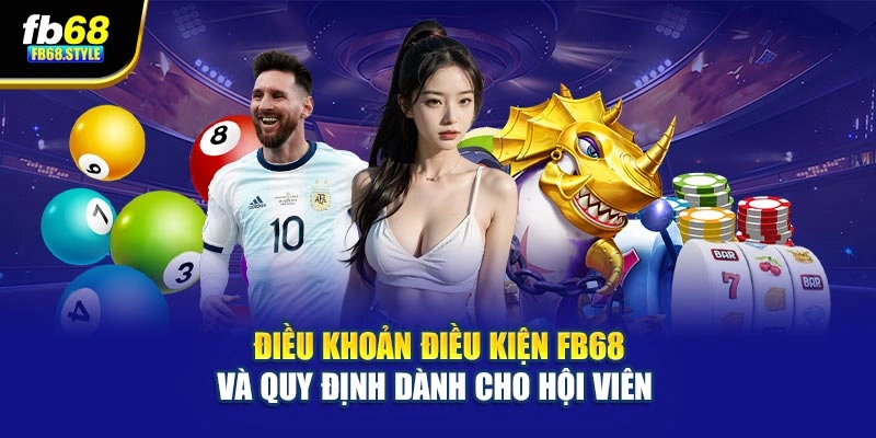 Điều khoản điều kiện Fb68 và quy định dành cho hội viên