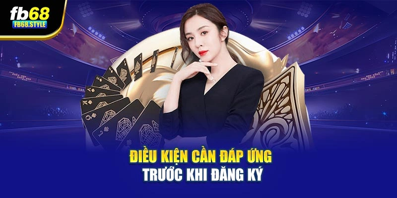 Điều kiện cần đáp ứng trước khi đăng ký