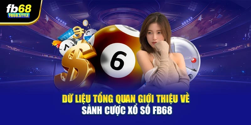 Dữ liệu tổng quan giới thiệu về sảnh cược xổ số Fb68