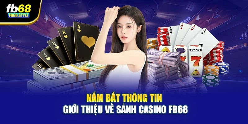 Nắm bắt thông tin giới thiệu về sảnh casino Fb68