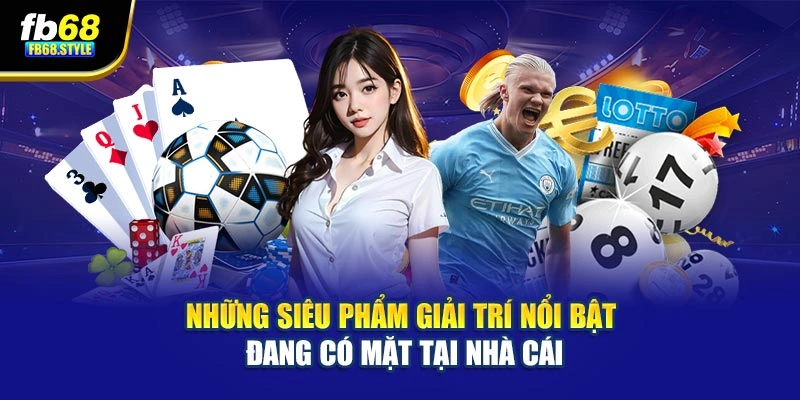 Những siêu phẩm giải trí nổi bật đang có mặt tại nhà cái